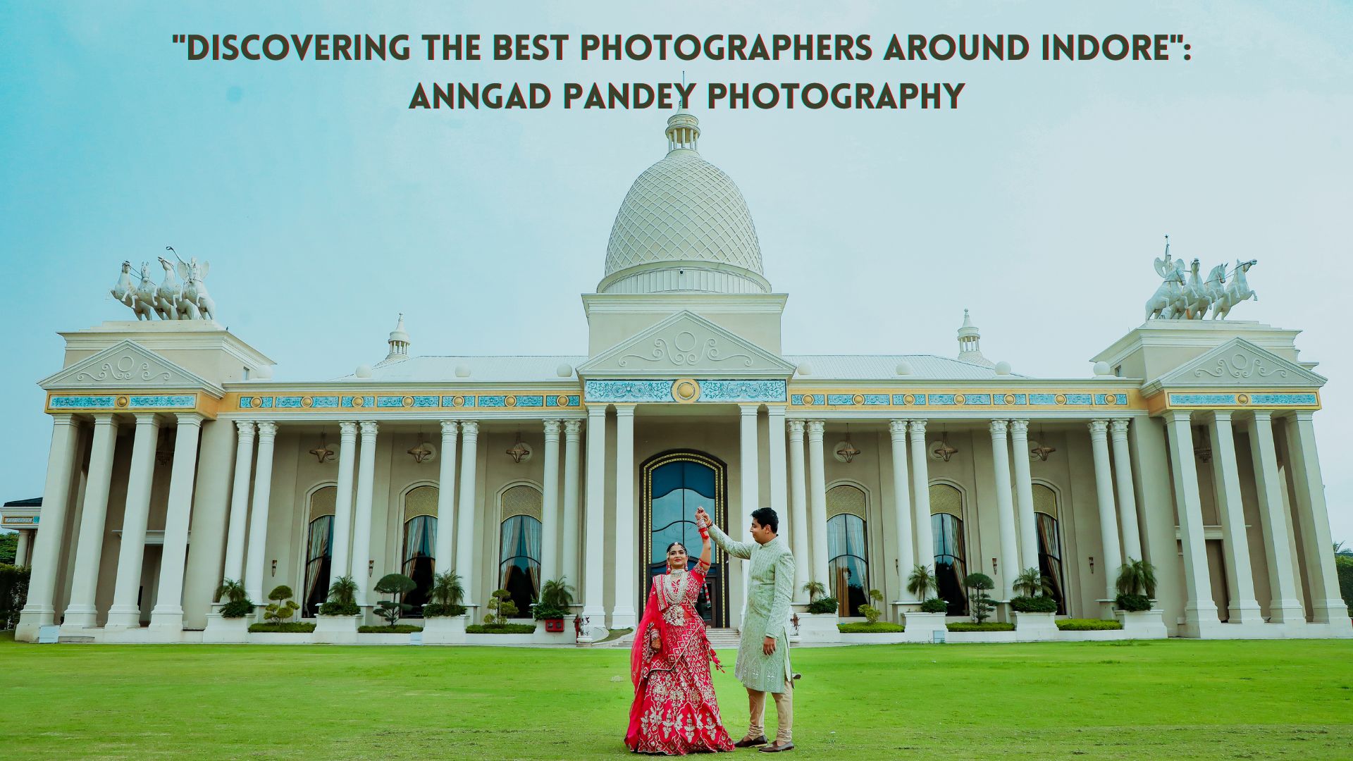 “Discovering the Best Photographers Around Indore”: Anngad Pandey Photography